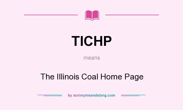 What does TICHP mean? It stands for The Illinois Coal Home Page