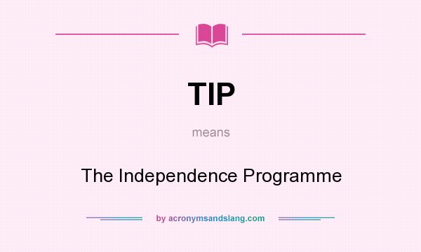 What does TIP mean? It stands for The Independence Programme