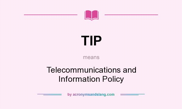 What does TIP mean? It stands for Telecommunications and Information Policy