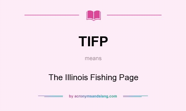 What does TIFP mean? It stands for The Illinois Fishing Page