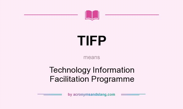 What does TIFP mean? It stands for Technology Information Facilitation Programme