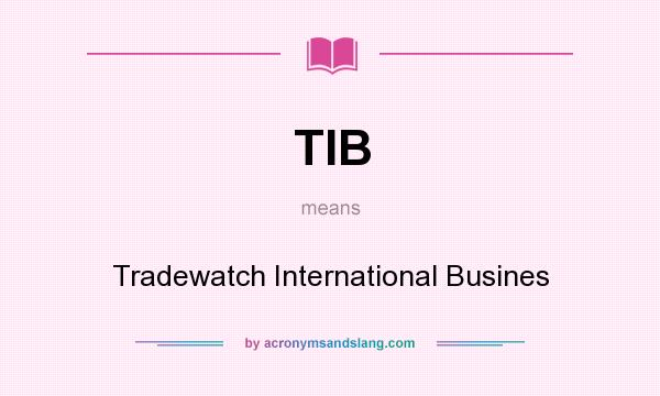 What does TIB mean? It stands for Tradewatch International Busines
