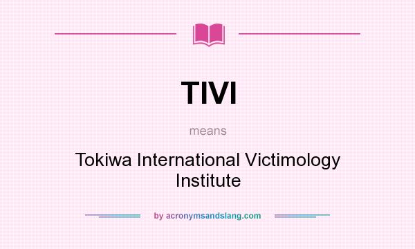 What does TIVI mean? It stands for Tokiwa International Victimology Institute
