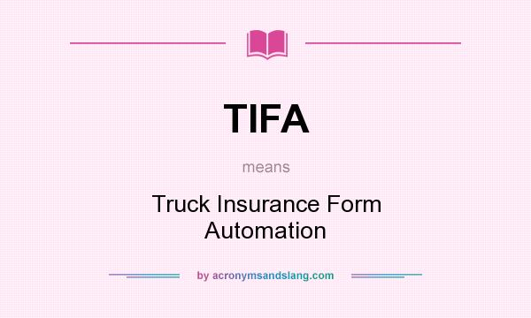 What does TIFA mean? It stands for Truck Insurance Form Automation