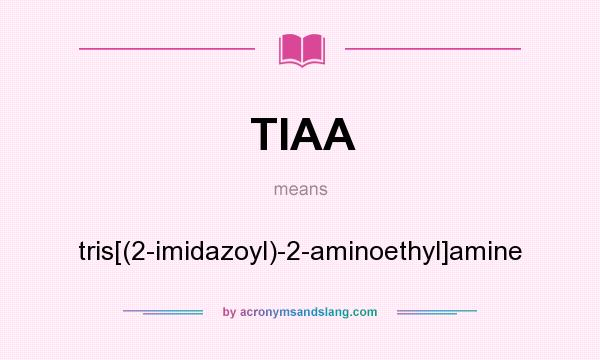 What does TIAA mean? It stands for tris[(2-imidazoyl)-2-aminoethyl]amine