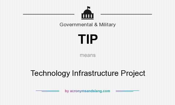 What does TIP mean? It stands for Technology Infrastructure Project