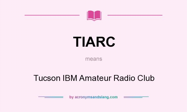 What does TIARC mean? It stands for Tucson IBM Amateur Radio Club