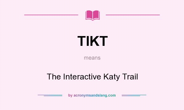 What does TIKT mean? It stands for The Interactive Katy Trail