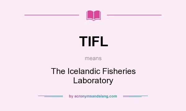 What does TIFL mean? It stands for The Icelandic Fisheries Laboratory