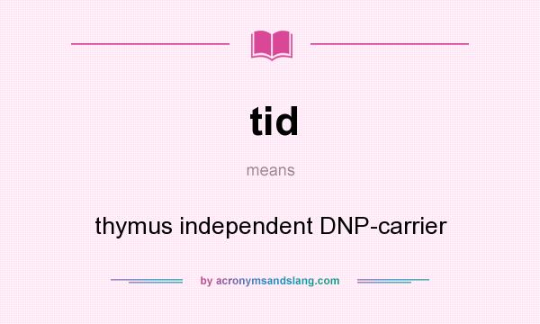 What does tid mean? It stands for thymus independent DNP-carrier