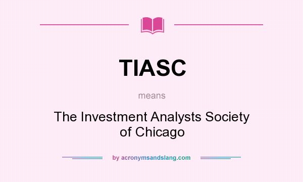 What does TIASC mean? It stands for The Investment Analysts Society of Chicago