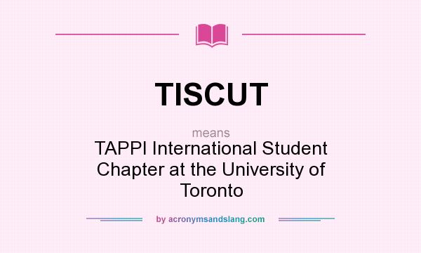 What does TISCUT mean? It stands for TAPPI International Student Chapter at the University of Toronto