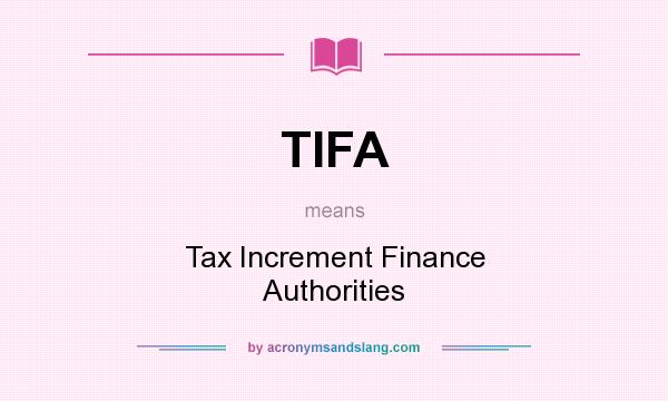 What does TIFA mean? It stands for Tax Increment Finance Authorities