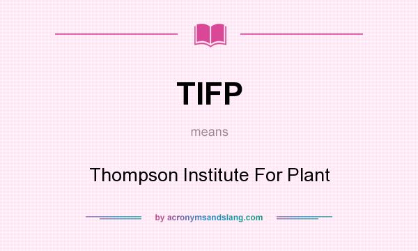 What does TIFP mean? It stands for Thompson Institute For Plant