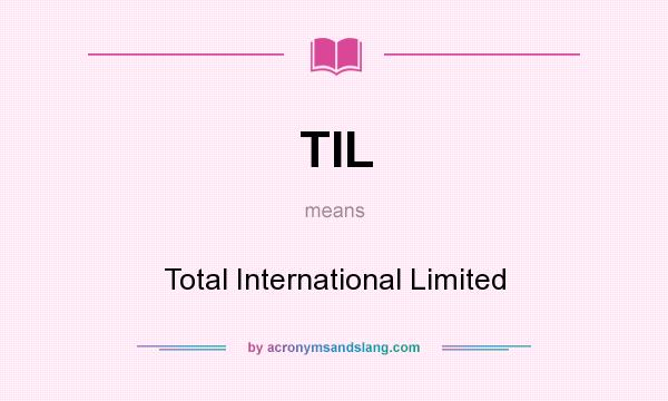 What does TIL mean? It stands for Total International Limited