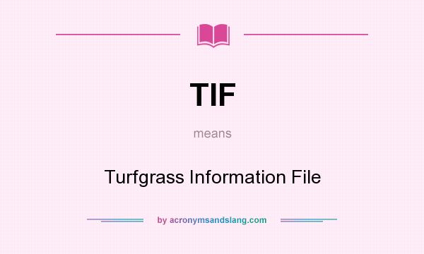 What does TIF mean? It stands for Turfgrass Information File