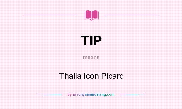 What does TIP mean? It stands for Thalia Icon Picard