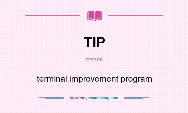 What does TIP mean? It stands for terminal improvement program