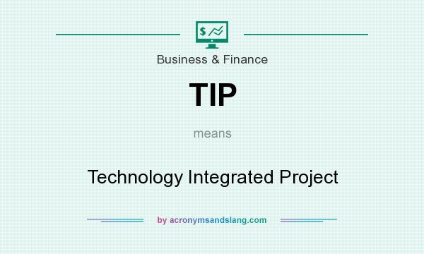 What does TIP mean? It stands for Technology Integrated Project