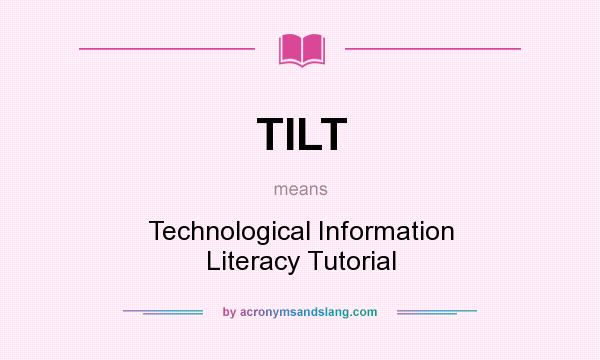 What does TILT mean? It stands for Technological Information Literacy Tutorial