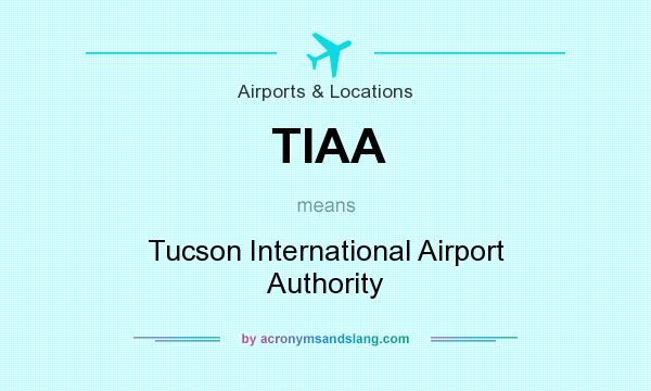 What does TIAA mean? It stands for Tucson International Airport Authority