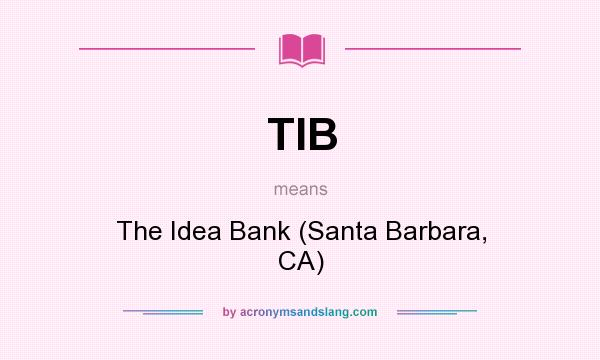 What does TIB mean? It stands for The Idea Bank (Santa Barbara, CA)