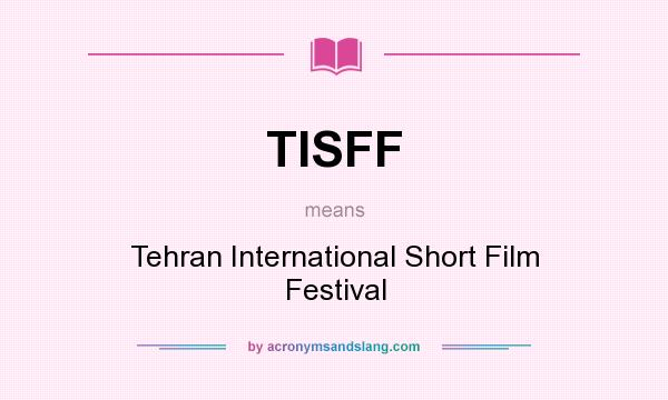 What does TISFF mean? It stands for Tehran International Short Film Festival