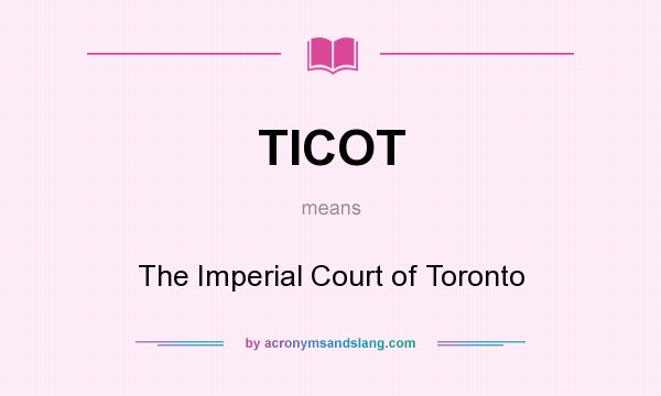 What does TICOT mean? It stands for The Imperial Court of Toronto
