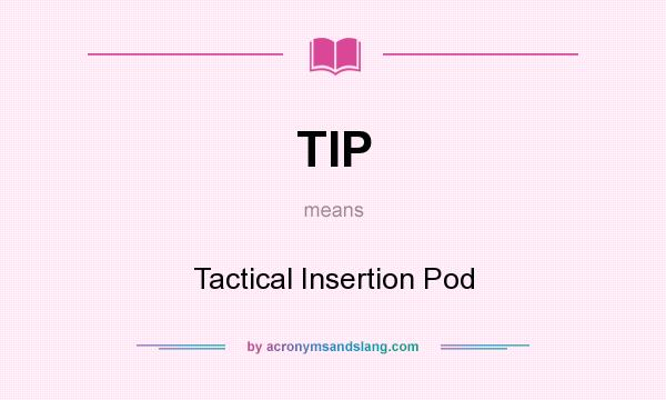What does TIP mean? It stands for Tactical Insertion Pod