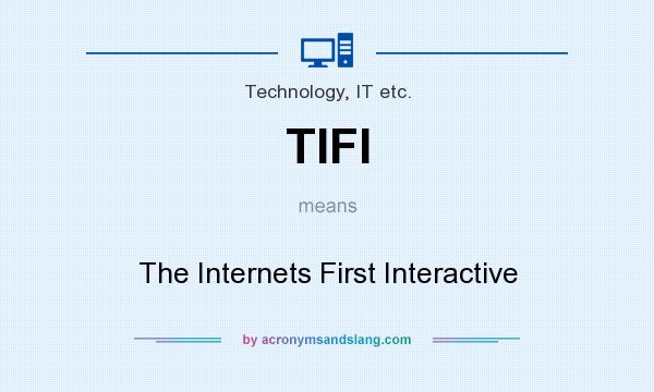 What does TIFI mean? It stands for The Internets First Interactive