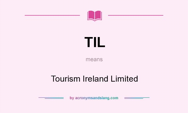 What does TIL mean? It stands for Tourism Ireland Limited