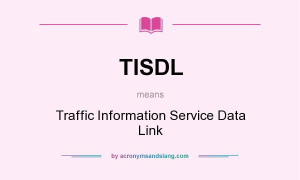 What does TISDL mean? It stands for Traffic Information Service Data Link