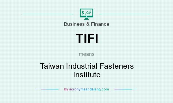 What does TIFI mean? It stands for Taiwan Industrial Fasteners Institute