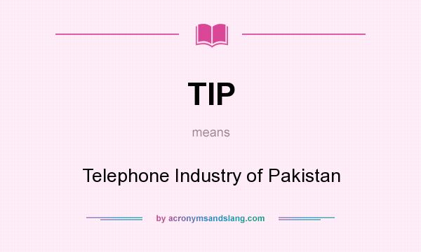 What does TIP mean? It stands for Telephone Industry of Pakistan