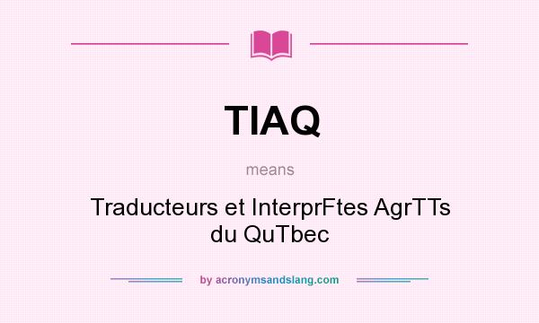 What does TIAQ mean? It stands for Traducteurs et InterprFtes AgrTTs du QuTbec