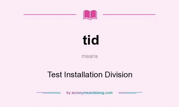 What does tid mean? It stands for Test Installation Division