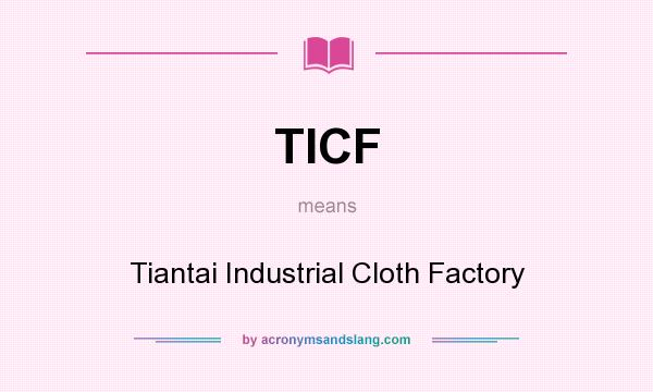 What does TICF mean? It stands for Tiantai Industrial Cloth Factory