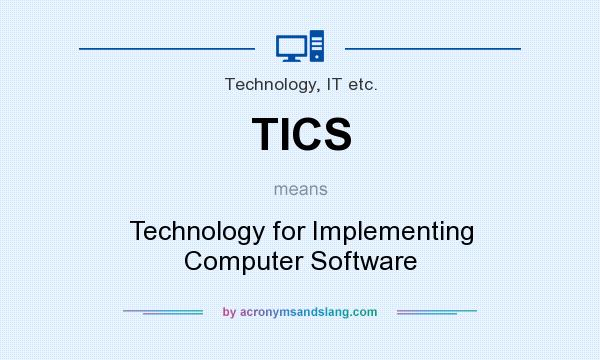 What does TICS mean? It stands for Technology for Implementing Computer Software