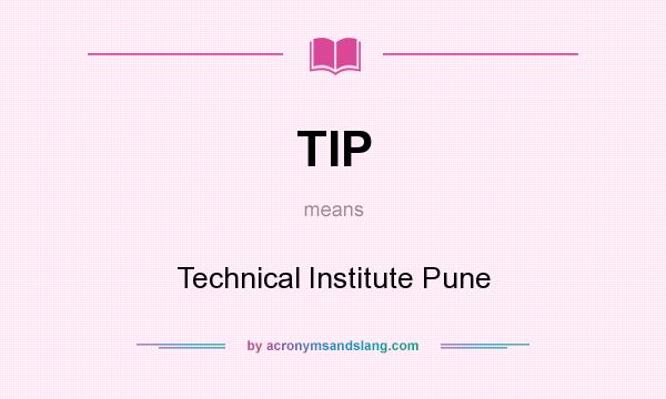 What does TIP mean? It stands for Technical Institute Pune