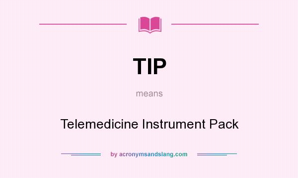 What does TIP mean? It stands for Telemedicine Instrument Pack