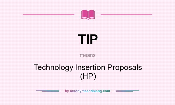 What does TIP mean? It stands for Technology Insertion Proposals (HP)