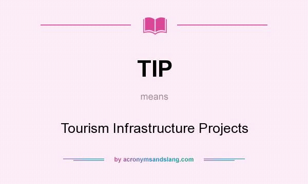 What does TIP mean? It stands for Tourism Infrastructure Projects