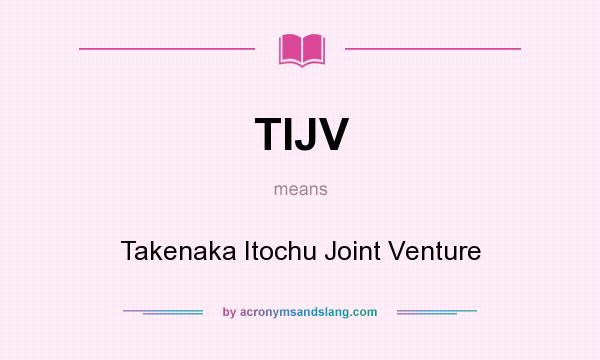 What does TIJV mean? It stands for Takenaka Itochu Joint Venture