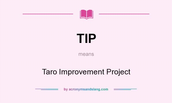 What does TIP mean? It stands for Taro Improvement Project