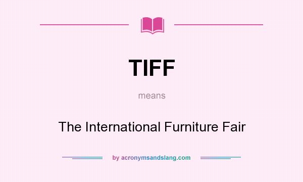 What does TIFF mean? It stands for The International Furniture Fair