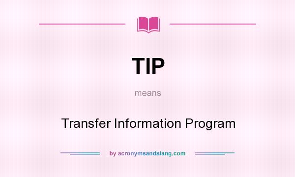 What does TIP mean? It stands for Transfer Information Program