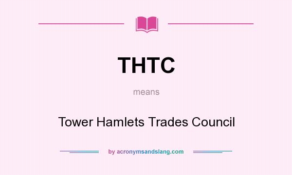What does THTC mean? It stands for Tower Hamlets Trades Council
