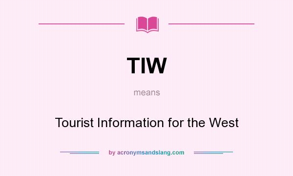 What does TIW mean? It stands for Tourist Information for the West