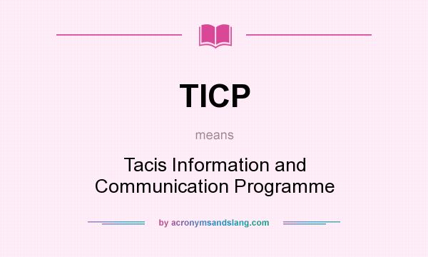 What does TICP mean? It stands for Tacis Information and Communication Programme