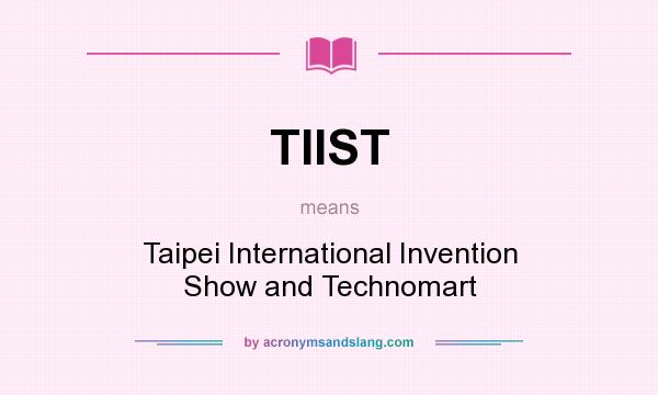 What does TIIST mean? It stands for Taipei International Invention Show and Technomart